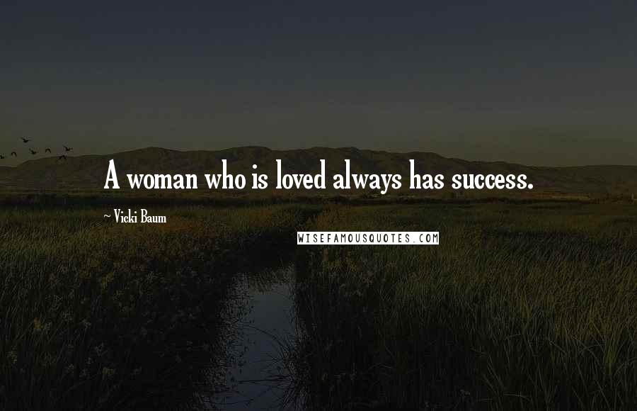 Vicki Baum Quotes: A woman who is loved always has success.