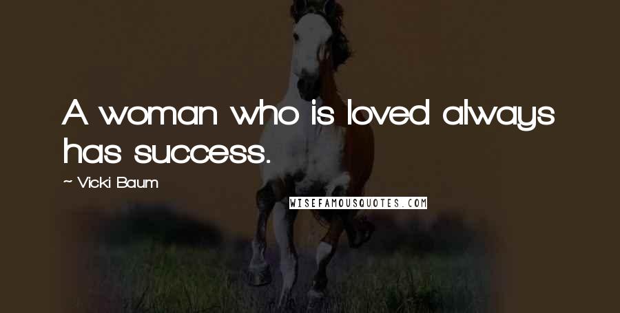 Vicki Baum Quotes: A woman who is loved always has success.