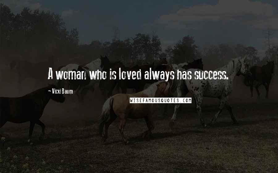 Vicki Baum Quotes: A woman who is loved always has success.