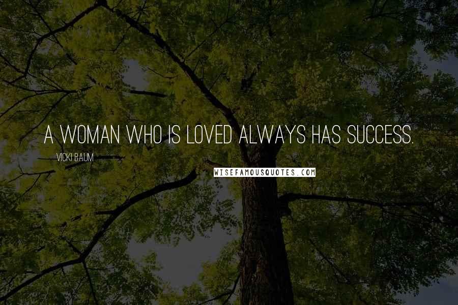 Vicki Baum Quotes: A woman who is loved always has success.