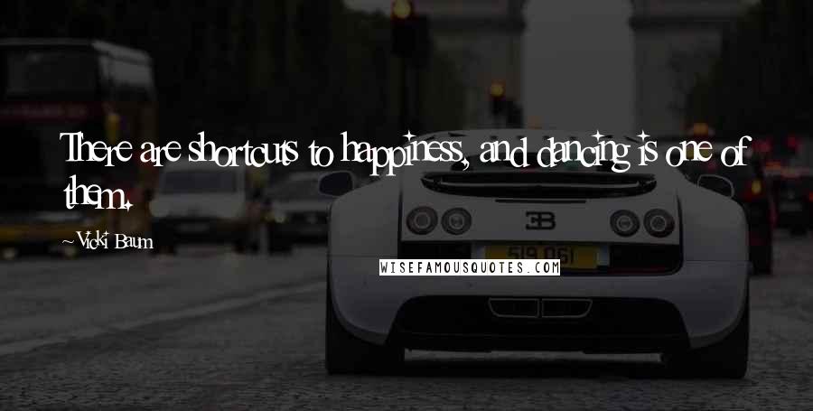 Vicki Baum Quotes: There are shortcuts to happiness, and dancing is one of them.