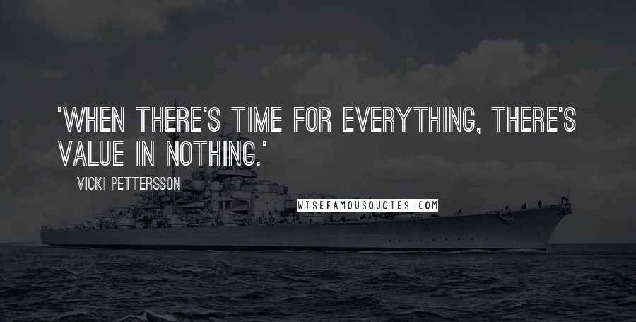 Vicki Pettersson Quotes: 'When there's time for everything, there's value in nothing.'