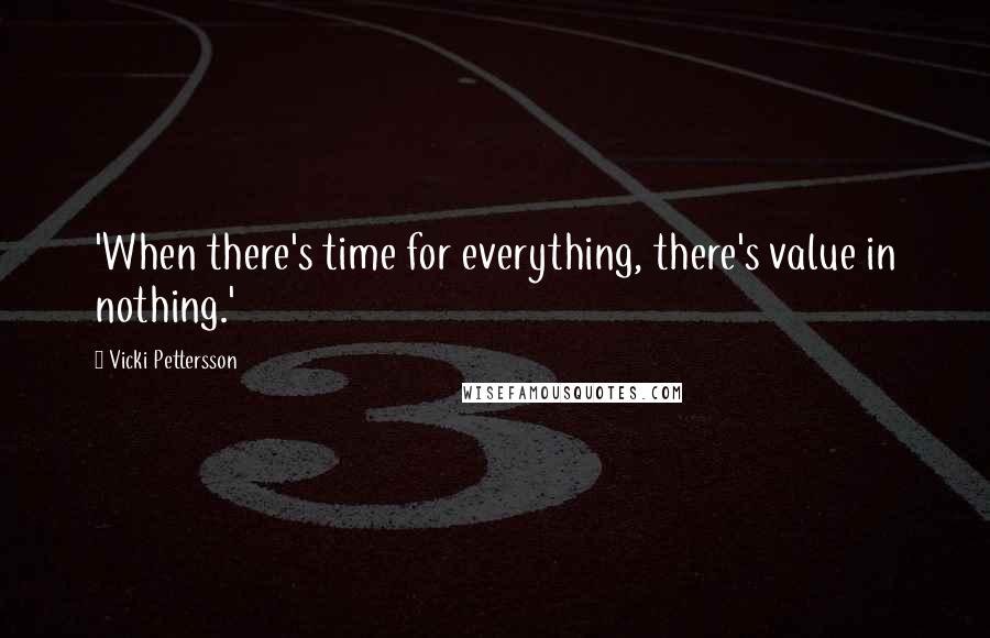 Vicki Pettersson Quotes: 'When there's time for everything, there's value in nothing.'