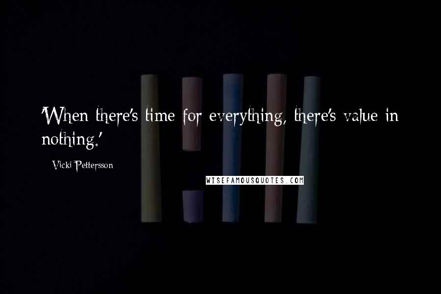 Vicki Pettersson Quotes: 'When there's time for everything, there's value in nothing.'