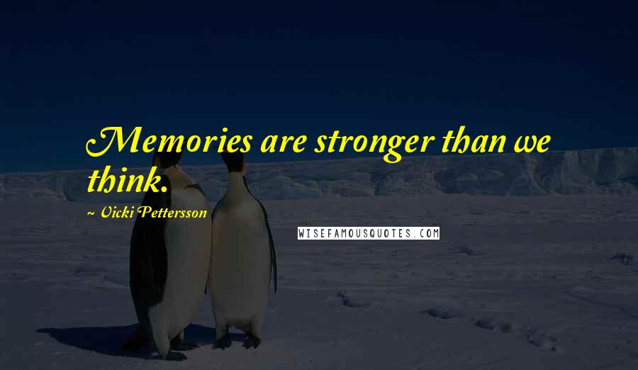 Vicki Pettersson Quotes: Memories are stronger than we think.