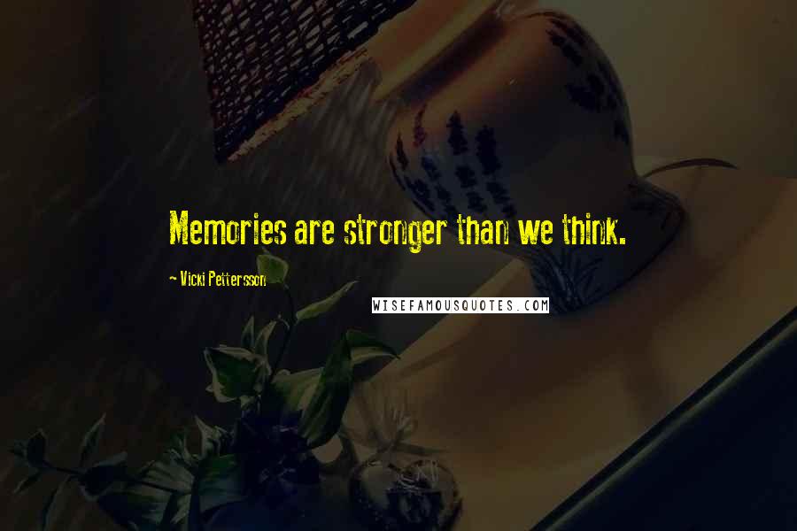Vicki Pettersson Quotes: Memories are stronger than we think.