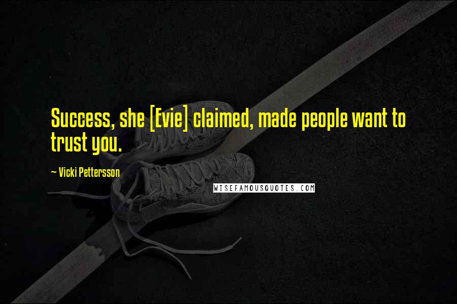 Vicki Pettersson Quotes: Success, she [Evie] claimed, made people want to trust you.