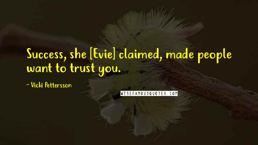 Vicki Pettersson Quotes: Success, she [Evie] claimed, made people want to trust you.