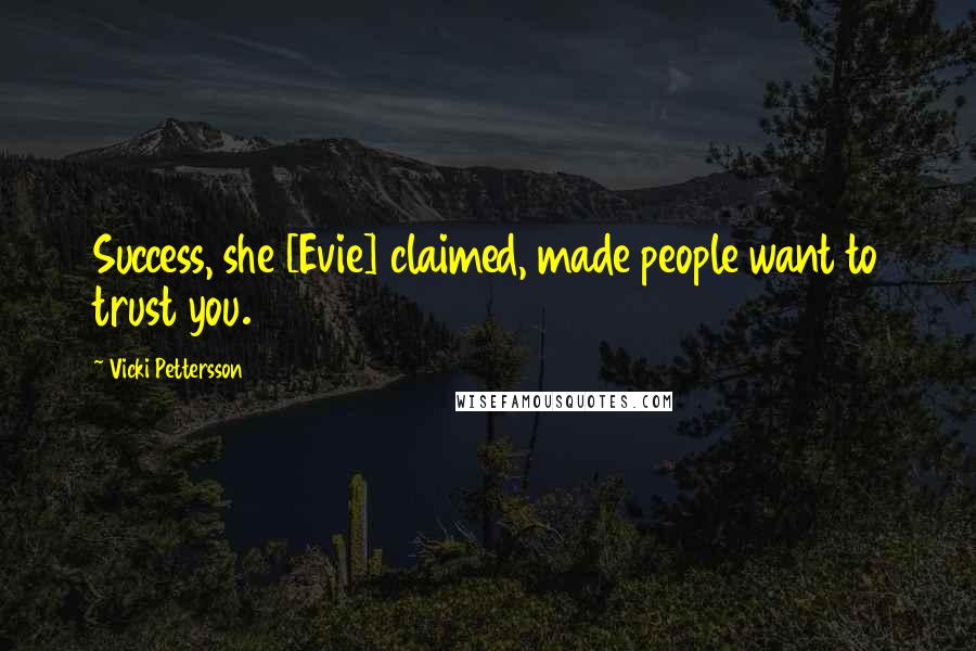 Vicki Pettersson Quotes: Success, she [Evie] claimed, made people want to trust you.