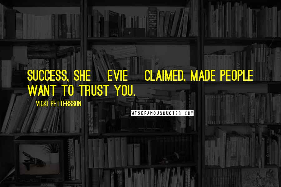 Vicki Pettersson Quotes: Success, she [Evie] claimed, made people want to trust you.