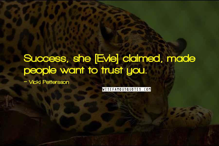 Vicki Pettersson Quotes: Success, she [Evie] claimed, made people want to trust you.