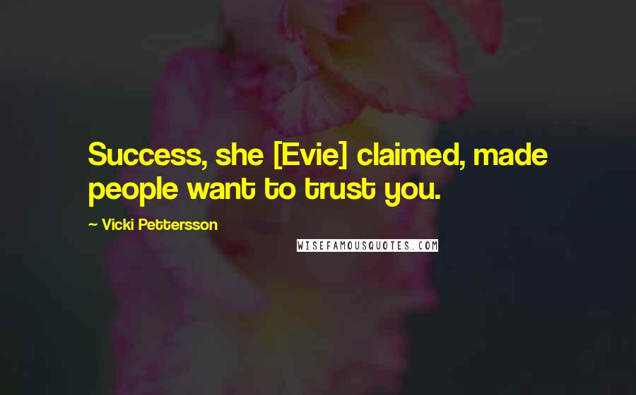 Vicki Pettersson Quotes: Success, she [Evie] claimed, made people want to trust you.