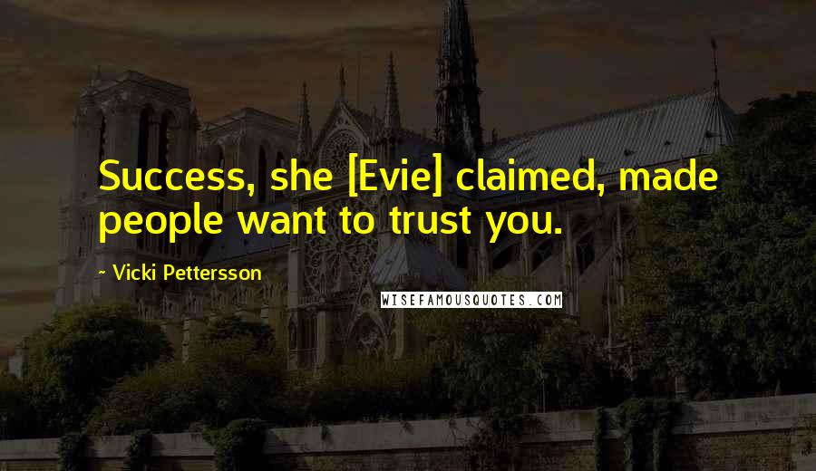 Vicki Pettersson Quotes: Success, she [Evie] claimed, made people want to trust you.