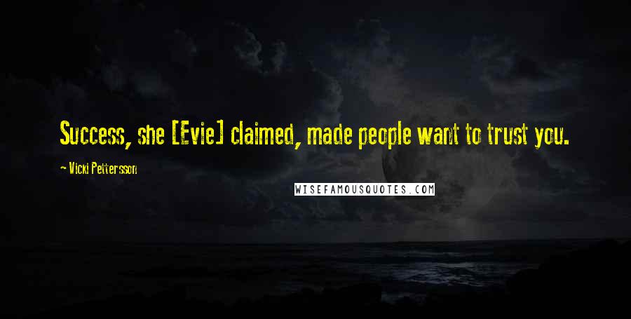 Vicki Pettersson Quotes: Success, she [Evie] claimed, made people want to trust you.