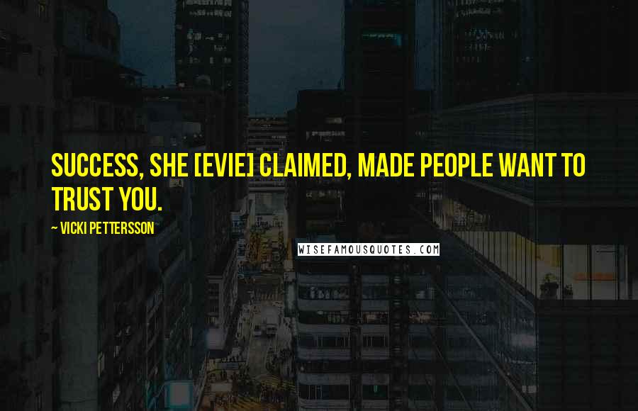 Vicki Pettersson Quotes: Success, she [Evie] claimed, made people want to trust you.