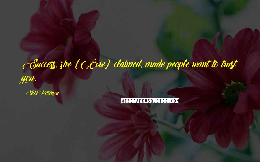 Vicki Pettersson Quotes: Success, she [Evie] claimed, made people want to trust you.