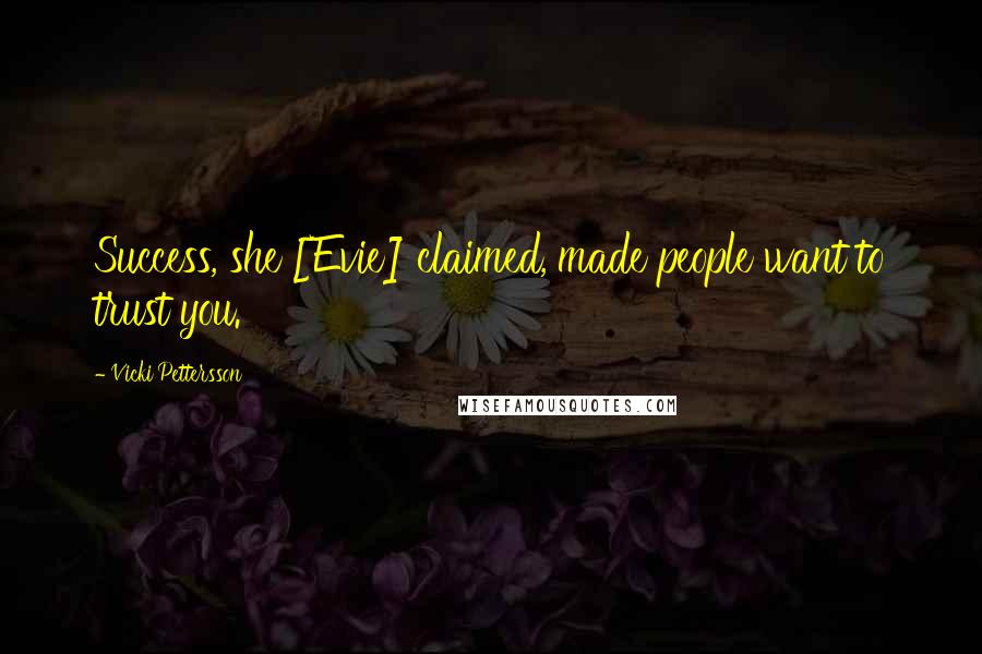 Vicki Pettersson Quotes: Success, she [Evie] claimed, made people want to trust you.