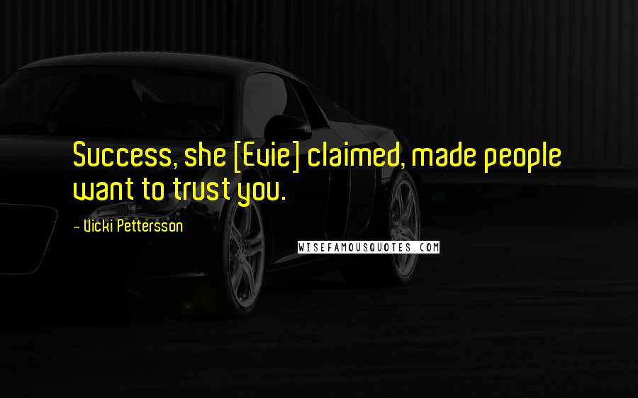 Vicki Pettersson Quotes: Success, she [Evie] claimed, made people want to trust you.