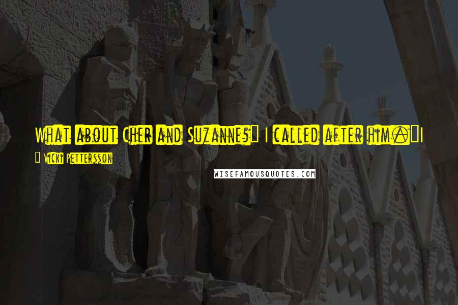 Vicki Pettersson Quotes: What about Cher and Suzanne?" I called after him."I don't know, but if you end up kissing them, call me. I wanna watch.