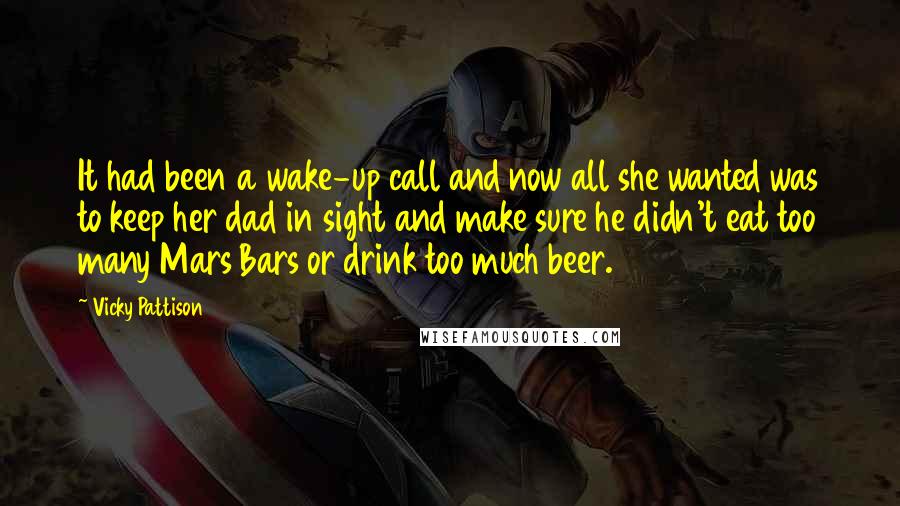 Vicky Pattison Quotes: It had been a wake-up call and now all she wanted was to keep her dad in sight and make sure he didn't eat too many Mars Bars or drink too much beer.