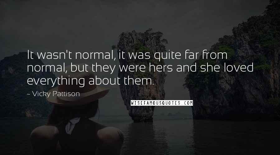 Vicky Pattison Quotes: It wasn't normal, it was quite far from normal, but they were hers and she loved everything about them.