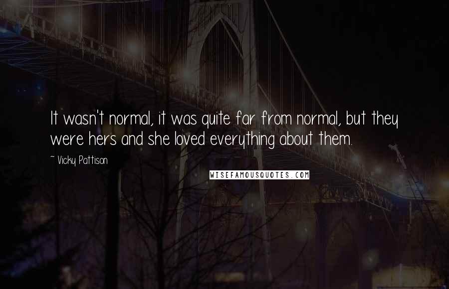 Vicky Pattison Quotes: It wasn't normal, it was quite far from normal, but they were hers and she loved everything about them.