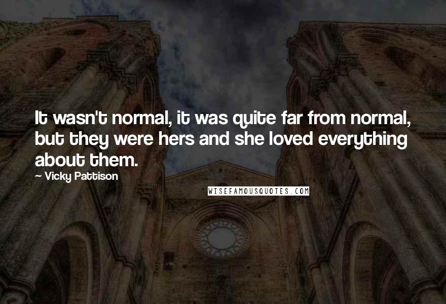 Vicky Pattison Quotes: It wasn't normal, it was quite far from normal, but they were hers and she loved everything about them.