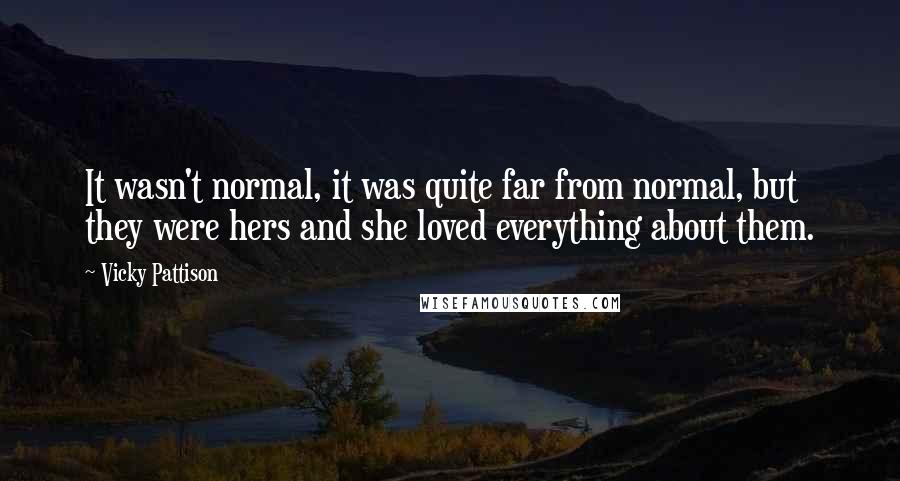 Vicky Pattison Quotes: It wasn't normal, it was quite far from normal, but they were hers and she loved everything about them.