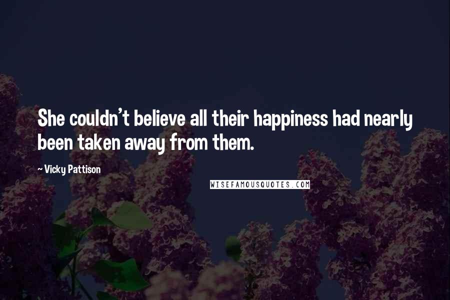 Vicky Pattison Quotes: She couldn't believe all their happiness had nearly been taken away from them.