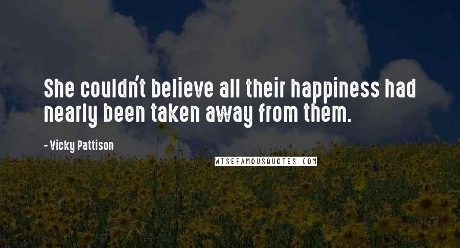 Vicky Pattison Quotes: She couldn't believe all their happiness had nearly been taken away from them.