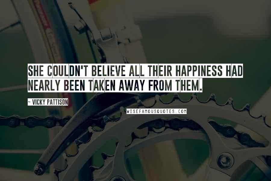 Vicky Pattison Quotes: She couldn't believe all their happiness had nearly been taken away from them.