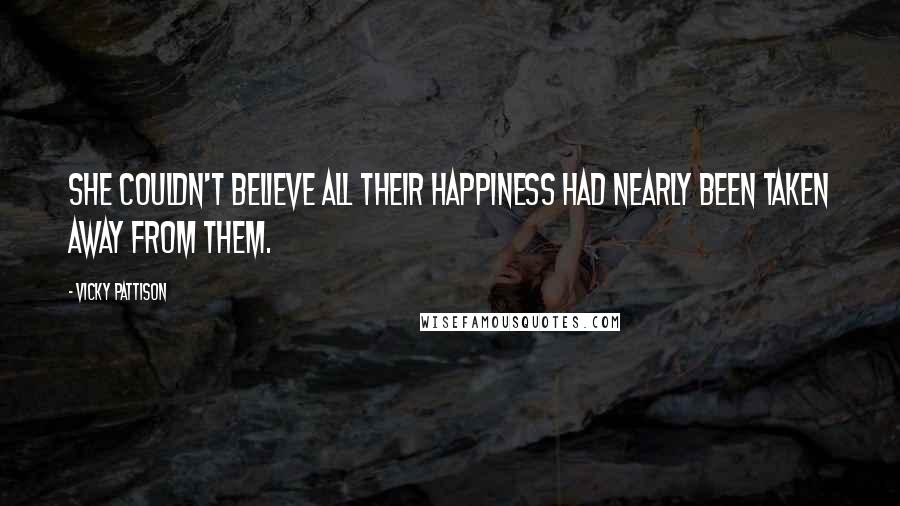 Vicky Pattison Quotes: She couldn't believe all their happiness had nearly been taken away from them.