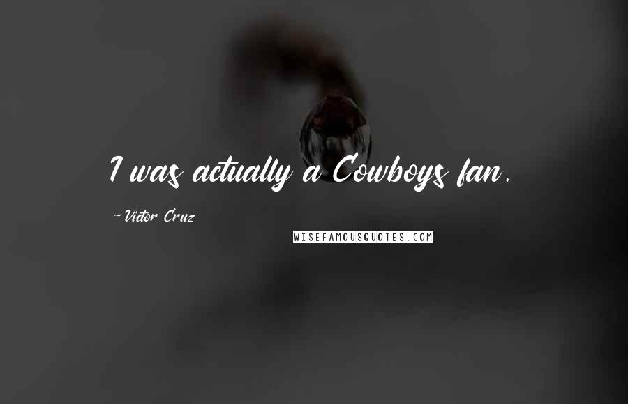Victor Cruz Quotes: I was actually a Cowboys fan.