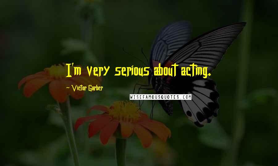 Victor Garber Quotes: I'm very serious about acting.