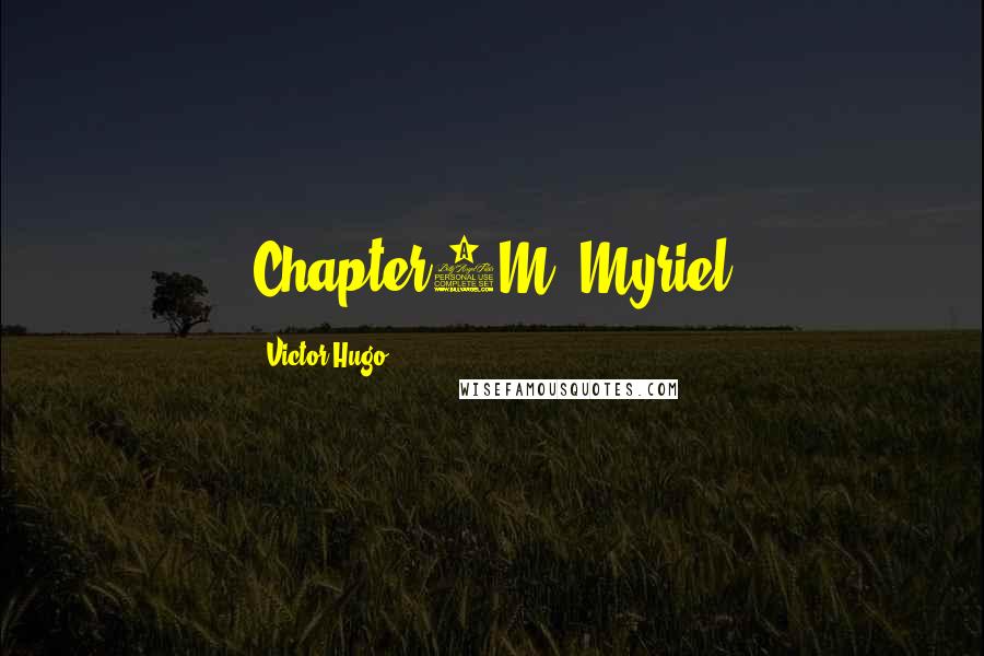 Victor Hugo Quotes: Chapter1M. Myriel