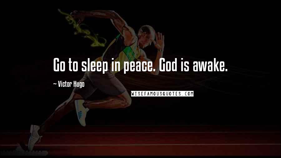 Victor Hugo Quotes: Go to sleep in peace. God is awake.