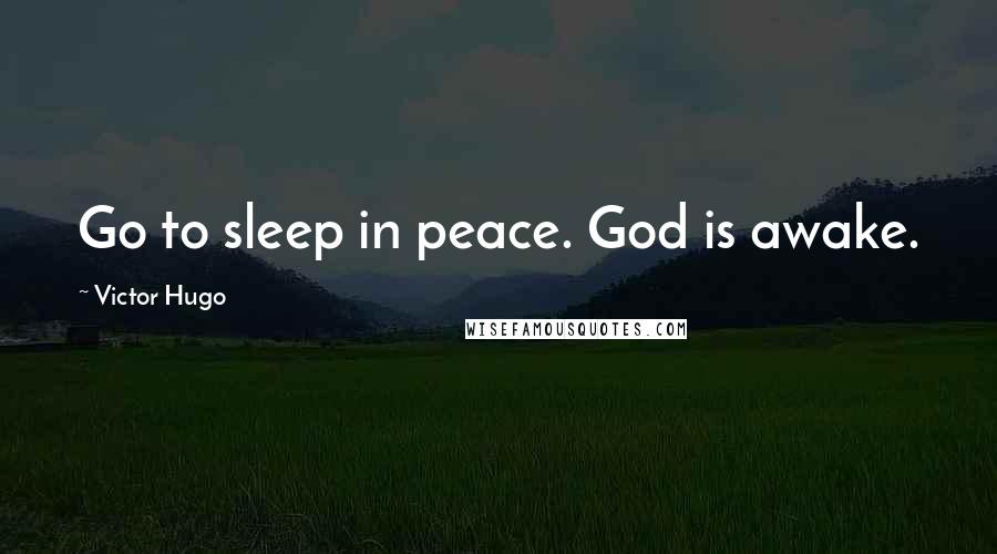 Victor Hugo Quotes: Go to sleep in peace. God is awake.