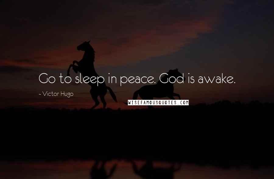 Victor Hugo Quotes: Go to sleep in peace. God is awake.
