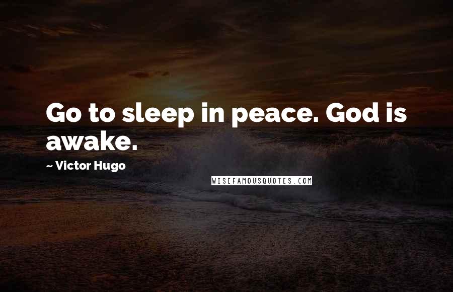 Victor Hugo Quotes: Go to sleep in peace. God is awake.