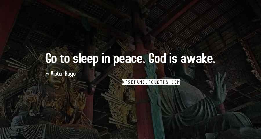 Victor Hugo Quotes: Go to sleep in peace. God is awake.