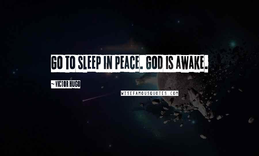 Victor Hugo Quotes: Go to sleep in peace. God is awake.