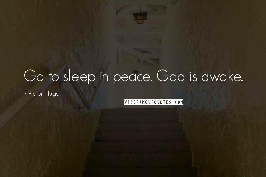 Victor Hugo Quotes: Go to sleep in peace. God is awake.