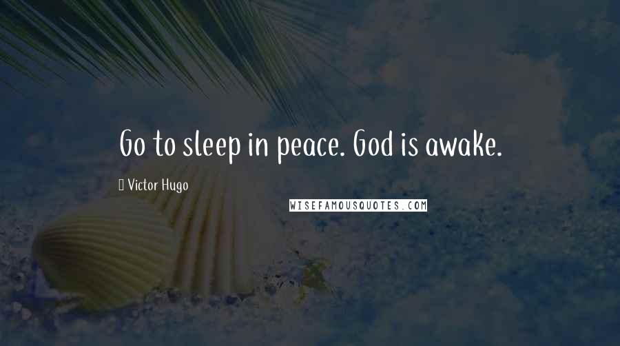 Victor Hugo Quotes: Go to sleep in peace. God is awake.