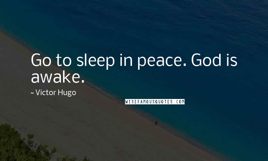 Victor Hugo Quotes: Go to sleep in peace. God is awake.