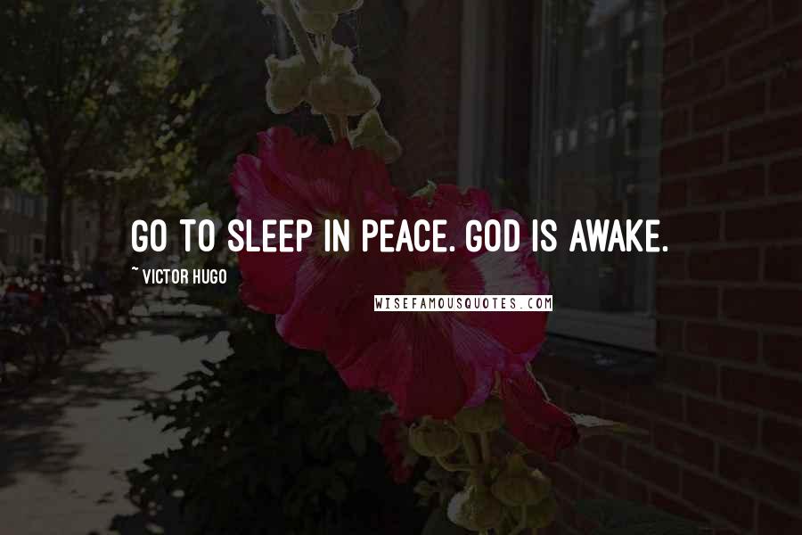 Victor Hugo Quotes: Go to sleep in peace. God is awake.