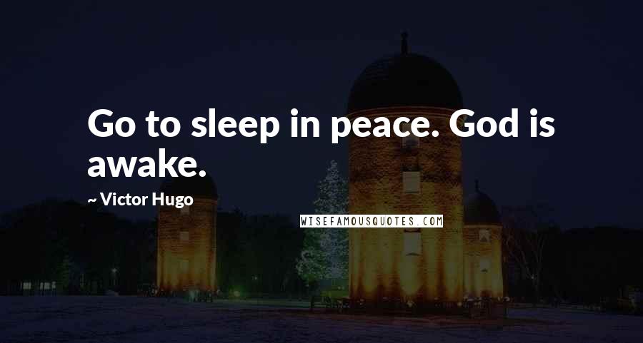Victor Hugo Quotes: Go to sleep in peace. God is awake.