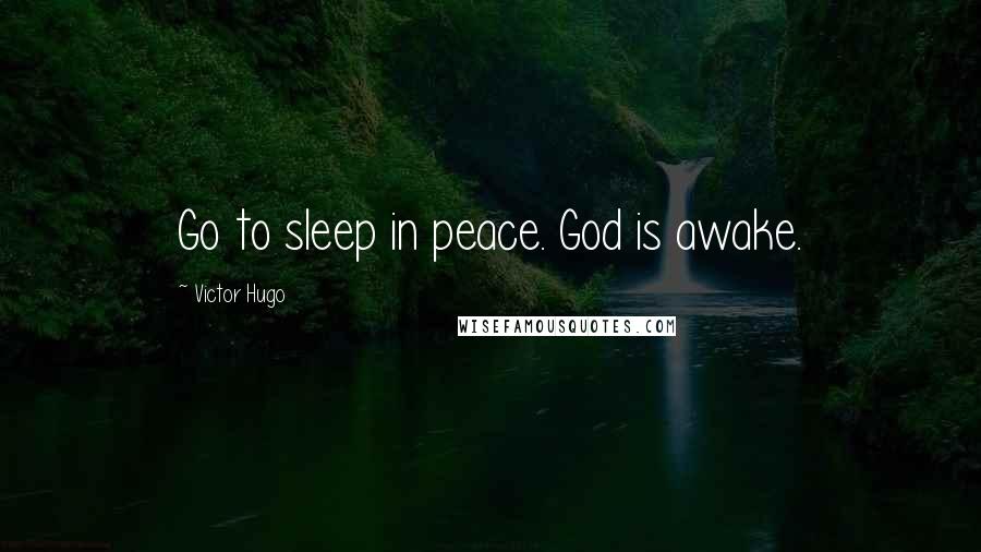 Victor Hugo Quotes: Go to sleep in peace. God is awake.