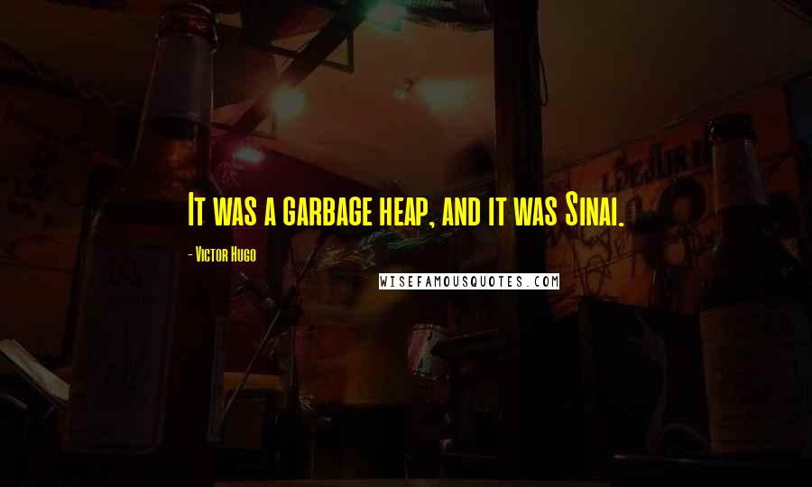Victor Hugo Quotes: It was a garbage heap, and it was Sinai.