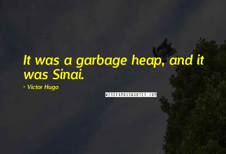 Victor Hugo Quotes: It was a garbage heap, and it was Sinai.