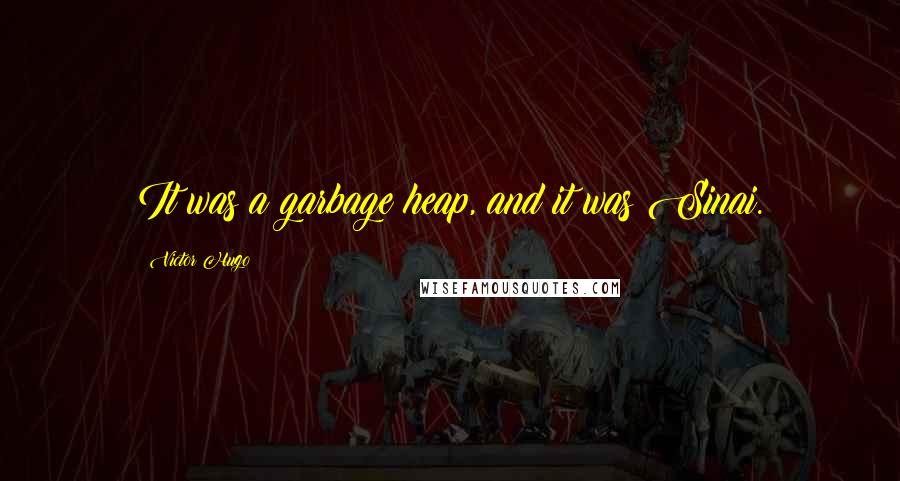 Victor Hugo Quotes: It was a garbage heap, and it was Sinai.